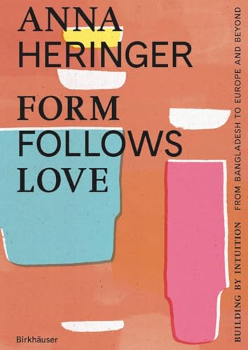 Form Follows Love (English edition): Building by Intuition – from Bangladesh to Europe and beyond