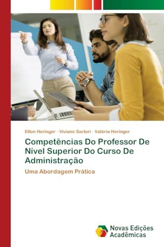 Competências Do Professor De Nível Superior Do Curso De Administração: Uma Abordagem Prática von Novas Edições Acadêmicas