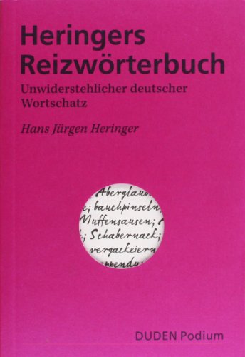 Heringers Reizwörterbuch: Unwiderstehlicher deutscher Wortschatz (Duden Podium)