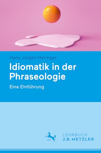 Idiomatik in der Phraseologie: Eine Einführung von J.B. Metzler