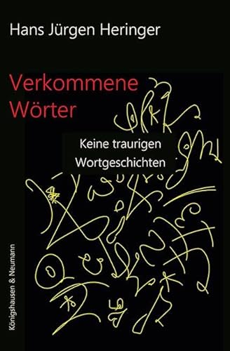 Verkommene Wörter: Keine traurigen Wortgeschichten Verkommene Wörter: Keine traurigen Wortgeschichten von Königshausen u. Neumann