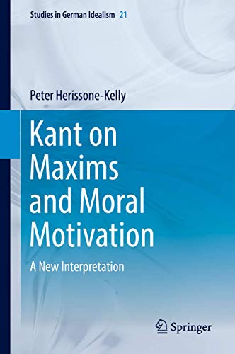 Kant on Maxims and Moral Motivation: A New Interpretation (Studies in German Idealism, 21, Band 21) von Springer
