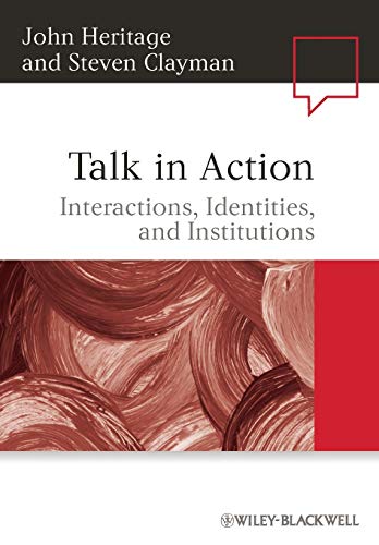 Talk in Action: Interactions, Identities, and Institutions (Language in Society, Band 38) von Wiley-Blackwell