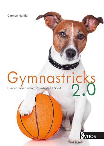 Gymnastricks 2.0: Hundefitness rund um Krankheit & Sport: Hundefitness rund um Krankheit & Sport