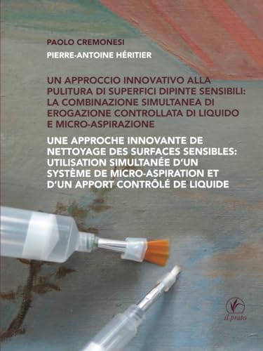 Un approccio innovativo alla pulitura di superfici dipinte sensibili: La combinazione simultanea di erogazione controllata di liquido e micro-aspirazione von il prato publishing house srl