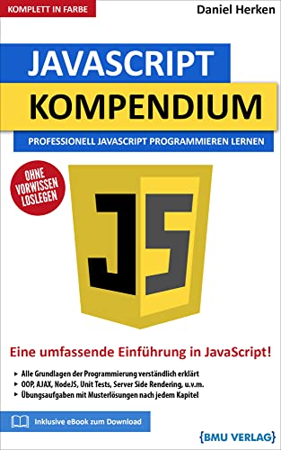 JavaScript Kompendium: Professionell JavaScript Programmieren lernen JavaScript Kompendium: Professionell JavaScript Programmieren lernen von BMU Media GmbH