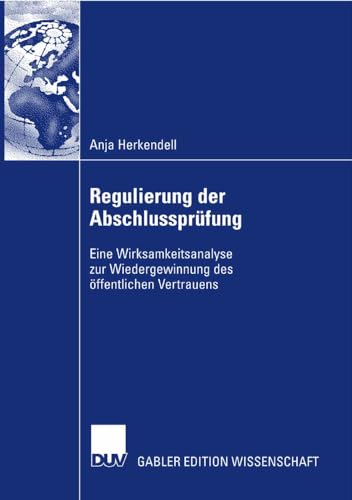 Regulierung der Abschlussprüfung: Eine Wirksamkeitsanalyse zur Wiedergewinnung des öffentlichen Vertrauens
