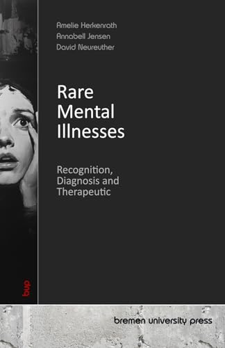 Rare Mental Illnesses: Recognition, Diagnosis and Therapeutic von bremen university press
