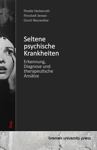 Seltene psychische Krankheiten: Erkennung, Diagnose und therapeutische Ansätze von bremen university press