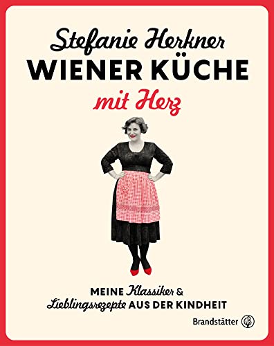 Wiener Küche mit Herz: Meine Klassiker und Lieblingsrezepte aus der Kindheit. Die österreichischen Wirtshaus-Rezepte der Herknerin: Grießnockerl, Knödel, Tafelspitz, Sarma Wiener Küche mit Herz: Meine Klassiker und Lieblingsrezepte aus der Kindheit. Die österreichischen Wirtshaus-Rezepte der Herknerin: Grießnockerl, Knödel, Tafelspitz, Sarma von Brandsttter Verlag