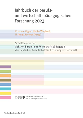 Jahrbuch der berufs- und wirtschaftspädagogischen Forschung 2023 (Schriftenreihe der Sektion Berufs- und Wirtschaftspädagogik der Deutschen Gesellschaft für Erziehungswissenschaft (DGfE))