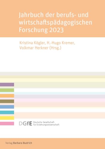 Jahrbuch der berufs- und wirtschaftspädagogischen Forschung 2023 (Schriftenreihe der Sektion Berufs- und Wirtschaftspädagogik der Deutschen Gesellschaft für Erziehungswissenschaft (DGfE))