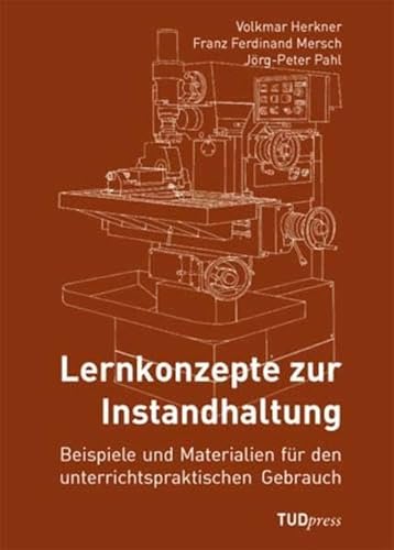Lernkonzepte zur Instandhaltung: Beispiele und Materialien für den unterrichtspraktischen Gebrauch