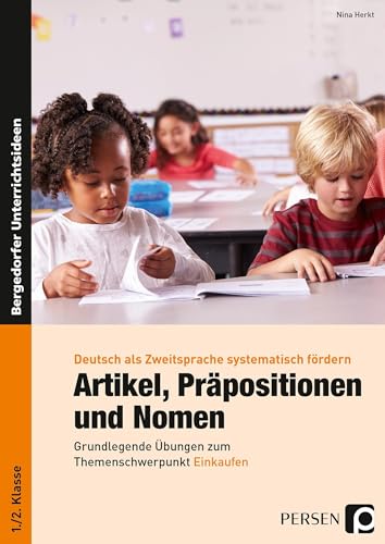 Artikel, Präpositionen und Nomen - Einkaufen 1/2: Grundlegende Übungen zum Themenschwerpunkt Einkaufen (1. und 2. Klasse) (Deutsch als Zweitsprache syst. fördern - GS)