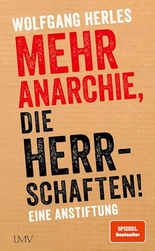 Mehr Anarchie, die Herrschaften!: Eine Anstiftung von LANGEN-MÜLLER