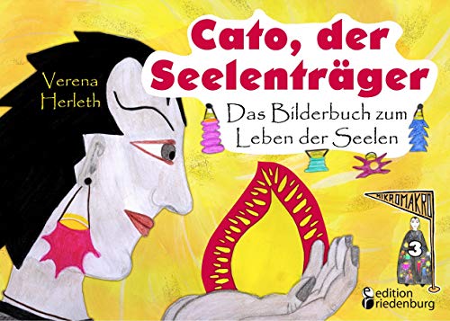 Cato, der Seelenträger - Das Bilderbuch zum Leben der Seelen (MIKROMAKRO: Die Buchreihe für neugierige Kinder)