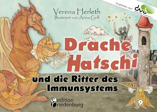 Drache Hatschi und die Ritter des Immunsystems - Ein interaktives Abenteuer zu Heuschnupfen, Allergien und Abwehrkräften: Empfohlen vom DAAB - ... Die Buchreihe für neugierige Kinder) von Edition Riedenburg E.U.