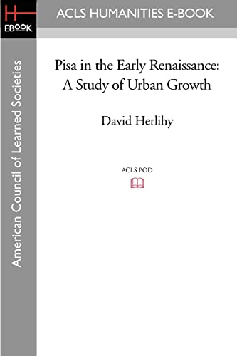 Pisa in the Early Renaissance: A Study of Urban Growth Pisa in the Early Renaissance: A Study of Urban Growth von ACLS History E-Book Project