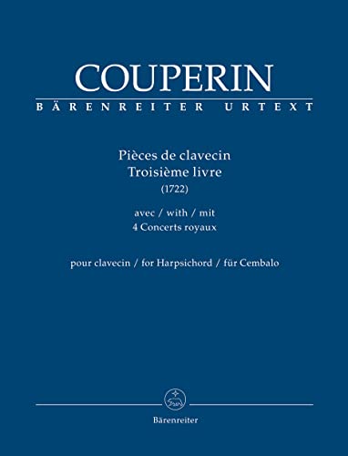 Pièces de clavecin. Troisième livre für Cembalo (1722) (mit 4 Concerts royaux). Spielpartitur, Sammelband, Urtextausgabe. BÄRENREITER URTEXT