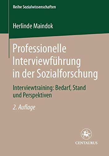 Professionelle Interviewführung in der Sozialforschung: Interviewtraining: Bedarf, Stand und Perspektiven (Reihe Sozialwissenschaften, 21, Band 21) von Centaurus Verlag & Media