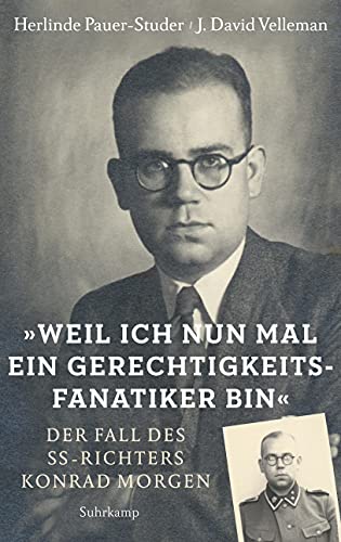 »Weil ich nun mal ein Gerechtigkeitsfanatiker bin«: Der Fall des SS-Richters Konrad Morgen von Suhrkamp Verlag AG