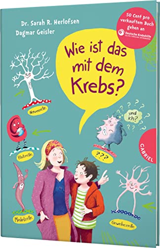 Wie ist das mit dem Krebs?: Behutsames Kinderbuch über Krankheit und Verlust von Gabriel Verlag