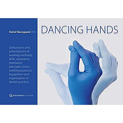 Dancing Hands: Deductions and Prescriptons of Working Methods, Skills, Assistance, Teamwork, Precision Vision, Working Postures, Equiptment and ... ... and organization in dental practice. Dancing Hands: Deductions and Prescriptons of Working Methods, Skills, Assistance, Teamwork, Precision Vision, Working Postures, Equiptment and ... ... and organization in dental practice.