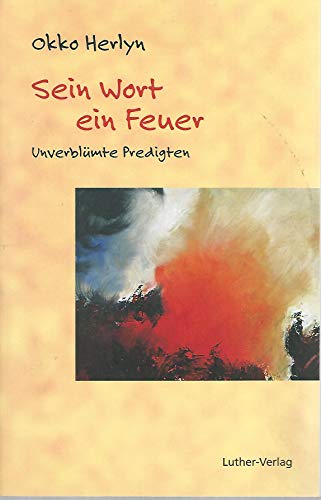Sein Wort - ein Feuer: Unverblümte Predigten