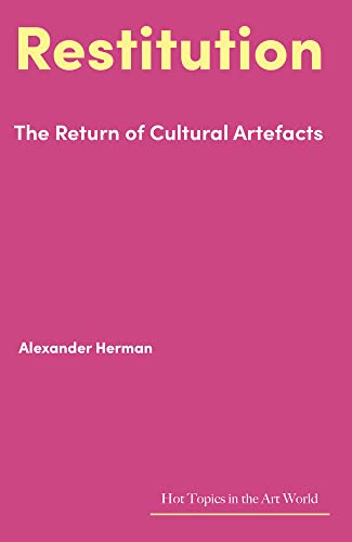 Restitution: The Return of Cultural Artefacts (Hot Topics in the Art World) von Lund Humphries Publishers Ltd