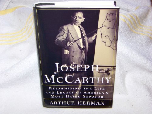 Joseph McCarthy: Reexamining the Life and Legacy of America's Most Hated Senator: Reexamining the Senator's Life and Legacy