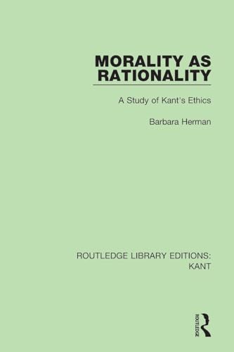 Morality as Rationality: A Study of Kant's Ethics (Routledge Library Editions: Kant) von Routledge