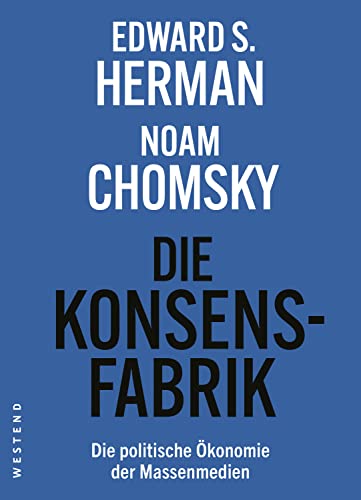 Die Konsensfabrik: Die politische Ökonomie der Massenmedien von WESTEND