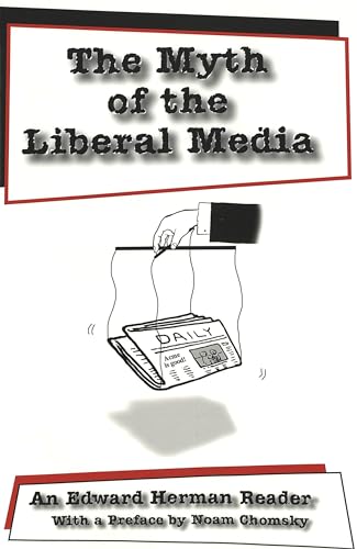 The Myth of the Liberal Media: An Edward Herman Reader (Media and Culture, Band 2)