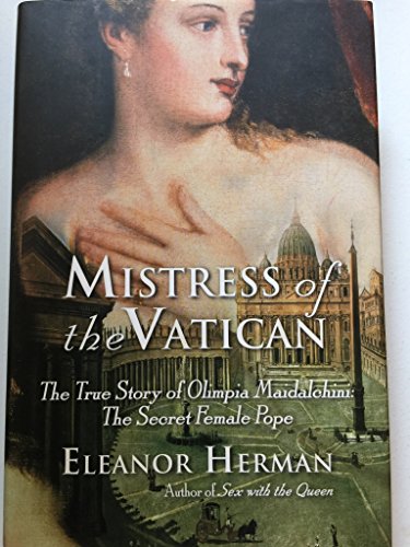 Mistress of the Vatican: The True Story of Olimpia Maidalchini: The Secret Female Pope