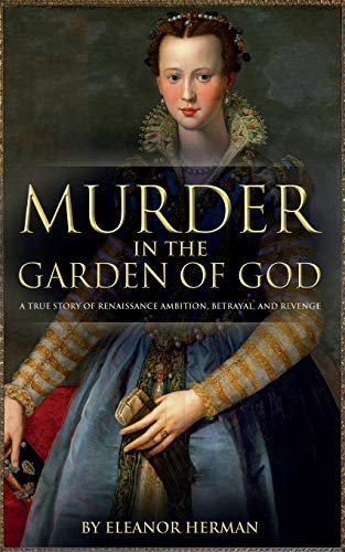 Murder in the Garden of God: A True Story of Renaissance Ambition, Betrayal and Revenge von Crux Publishing
