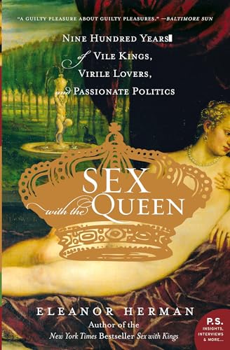 Sex with the Queen: 900 Years of Vile Kings, Virile Lovers, and Passionate Politics (P.S.) von William Morrow