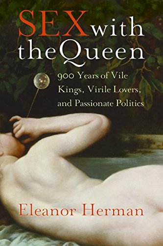 Sex with the Queen: 900 Years of Vile Kings, Virile Lovers, and Passionate Politics Sex with the Queen: 900 Years of Vile Kings, Virile Lovers, and Passionate Politics von William Morrow
