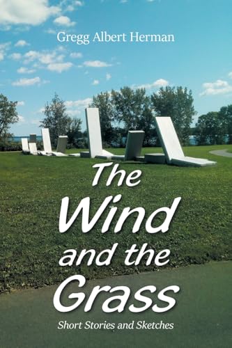 The Wind and the Grass: Short Stories and Sketches von Xlibris US