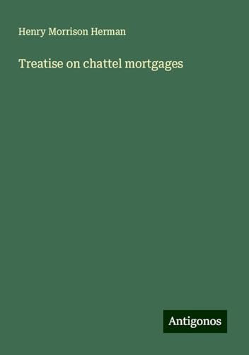 Treatise on chattel mortgages von Antigonos Verlag
