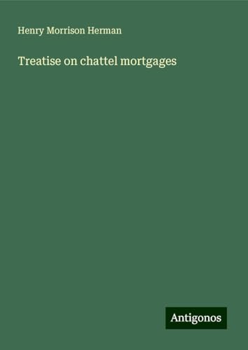 Treatise on chattel mortgages von Antigonos Verlag