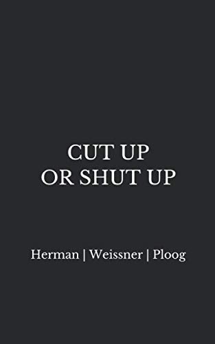 CUT UP OR SHUT UP