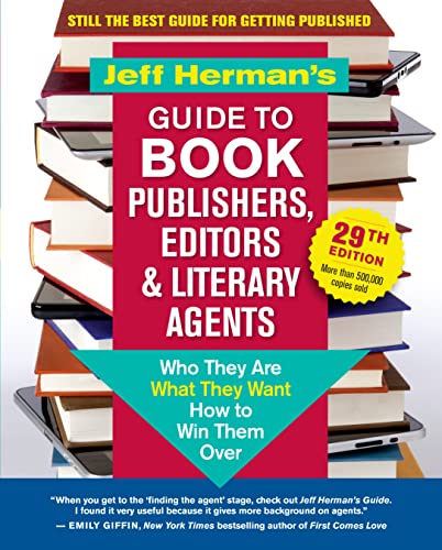 Jeff Herman’s Guide to Book Publishers, Editors & Literary Agents, 29th Edition: Who They Are, What They Want, How to Win Them Over (The Jeff Herman's ... Book Publishers, Editors & Literary Agents)