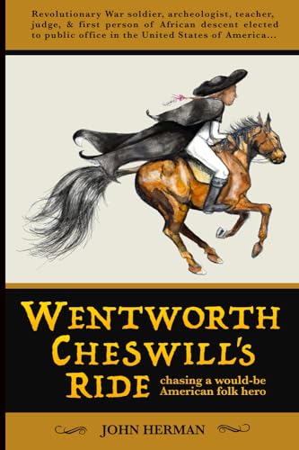 Wentworth Cheswill's Ride: Chasing a Would-Be American Folk Hero von John Herman