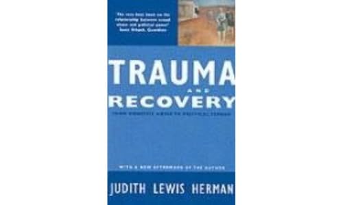 Trauma and Recovery: From Domestic Abuse to Political Terror