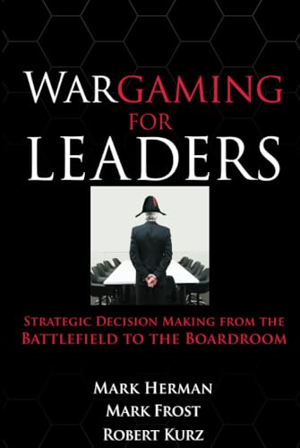 Wargaming for Leaders: Strategic Decision Making from the Battlefield to the Boardroom Wargaming for Leaders: Strategic Decision Making from the Battlefield to the Boardroom von McGraw-Hill Education