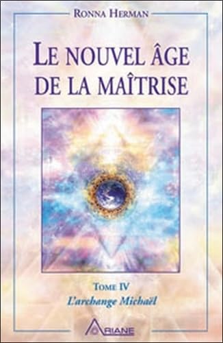 Nouvel âge de la maîtrise Tome IV: Tome 4, L'Archange Michaël von Ariane