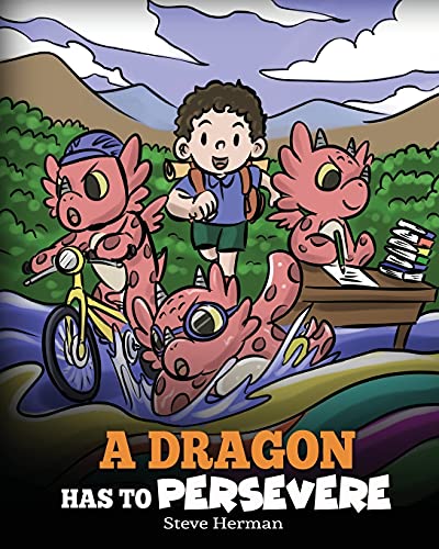 A Dragon Has To Persevere: A Story About Perseverance, Persistence, and Not Giving Up (My Dragon Books, Band 49)