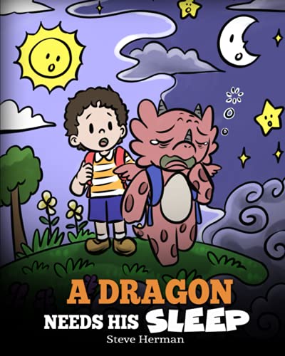 A Dragon Needs His Sleep: A Story About The Importance of A Good Night’s Sleep (My Dragon Books, Band 48)