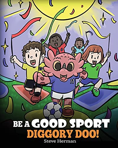 Be A Good Sport, Diggory Doo!: A Story About Good Sportsmanship and How To Handle Winning and Losing (My Dragon Books, Band 47)