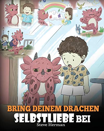 Bring deinem Drachen Selbstliebe bei: (Train Your Dragon To Love Himself) Ein Drachenbuch, das Kindern positive Selbstbekräftigungen gibt. Eine süße ... ermutigen. (My Dragon Books Deutsch, Band 13) von Dg Books Publishing